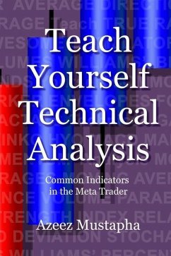 Teach Yourself Technical Analysis: Common Indicators in the Meta Trader - Mustapha, Azeez