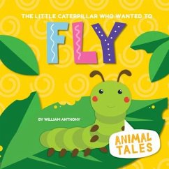 The Little Caterpillar Who Wanted to Fly - Anthony, William