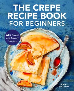 The Crepe Recipe Book for Beginners - Costlow, Ann