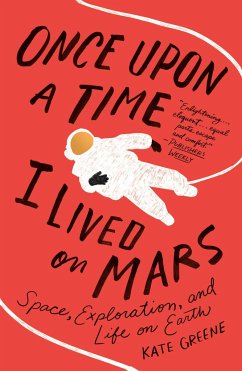 Once Upon a Time I Lived on Mars: Space, Exploration, and Life on Earth - Greene, Kate