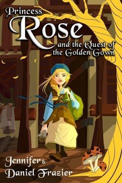 Princess Rose and the Quest of the Golden Gown - Frazier, Daniel
