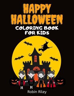 Happy Halloween Coloring Book for Kids: Spooky Fun Trick or Treat Coloring Pages with Witches Vampires Zombies Ghosts and More! - Riley, Robin