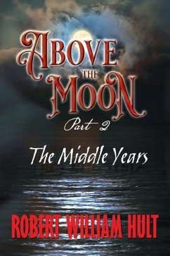 Above the Moon: Part 2 the Middle Years - Hult, Robert William