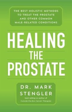 Healing the Prostate: The Best Holistic Methods to Treat the Prostate and Other Common Male-Related Conditions - Stengler, Mark