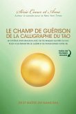 Champ De Guérison De La Calligraphie Du Tao: Un Système D'information Avec Six Techniques Sacrées Du Tao Pour Vous Donner Les Moyens De Guérir Et De T