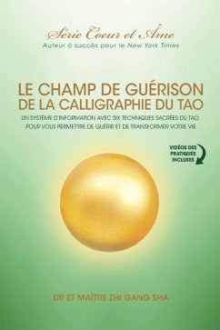 Champ De Guérison De La Calligraphie Du Tao: Un Système D'information Avec Six Techniques Sacrées Du Tao Pour Vous Donner Les Moyens De Guérir Et De T - Sha, Master Zhi Gang