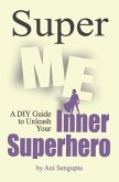 Super Me: A DIY Guide to Unleash Your Inner Superhero