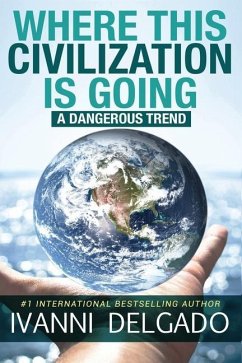 Where This Civilization is Going: A Dangerous Trend - Delgado, Ivanni