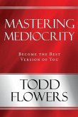 Mastering Mediocrity: Become the Best Version of You