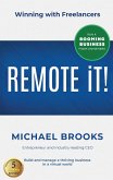 REMOTE IT!: Winning with Freelancers-Build and Manage a Thriving Business in a Virtual World-Run a Booming Business from Anywhere (eBook, ePUB)