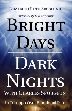 Bright Days Dark Nights With Charles Spurgeon (eBook, PDF) - Skoglund, Elizabeth Ruth