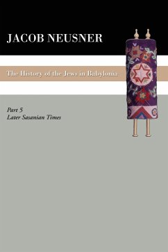 A History of the Jews in Babylonia, Part V (eBook, PDF) - Neusner, Jacob