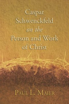 Caspar Schwenckfeld on the Person and Work of Christ (eBook, PDF) - Maier, Paul L.