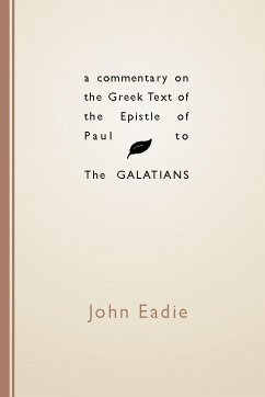 A Commentary on the Greek Text of the Epistle of Paul to the Galatians (eBook, PDF) A Commentary on the Greek Text of the Epistle of Paul to the Galatians (eBook, PDF)
