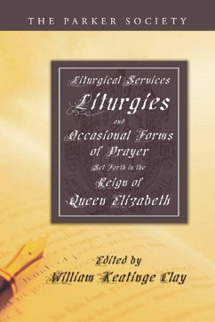 Liturgical Services, Liturgies and Occasional Forms of Prayer Set Forth in the Reign of Queen Elizabeth (eBook, PDF)
