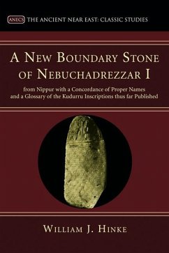 A New Boundary Stone of Nebuchadrezzar I from Nippur with a Concordance of Proper Names and a Glossary of the Kudurru Inscriptions thus far Published (eBook, PDF)