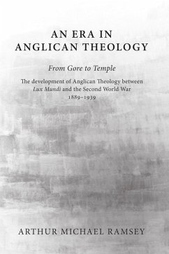 An Era in Anglican Theology From Gore to Temple (eBook, PDF) An Era in Anglican Theology From Gore to Temple (eBook, PDF)