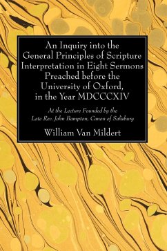An Inquiry into the General Principles of Scripture Interpretation in Eight Sermons Preached before the University of Oxford, in the Year 1814 (eBook, PDF) - Mildert, William Van