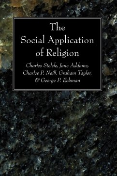 The Social Application of Religion (eBook, PDF) - Stelzle, Charles; Addams, Jane; Neill, Charles P.; Taylor, Graham; Eckman, George P.