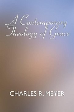 A Contemporary Theology of Grace (eBook, PDF) - Meyer, Charles R.