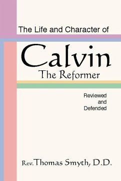 Cover The Life and Character of Calvin, The Reformer, Reviewed and Defended (eBook, PDF)