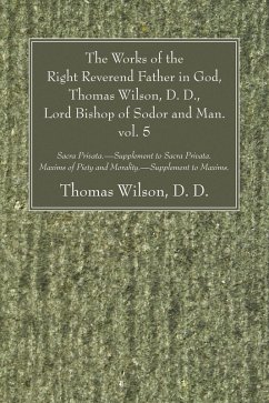 The Works of the Right Reverend Father in God, Thomas Wilson, D. D., Lord Bishop of Sodor and Man. vol. 5 (eBook, PDF)
