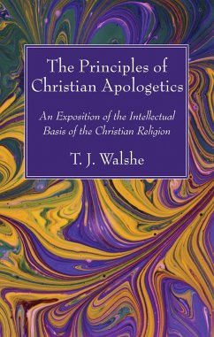 The Principles of Christian Apologetics (eBook, PDF) - Walshe, T. J.