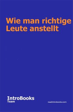 Wie man richtige Leute anstellt (eBook, ePUB) - Team, IntroBooks