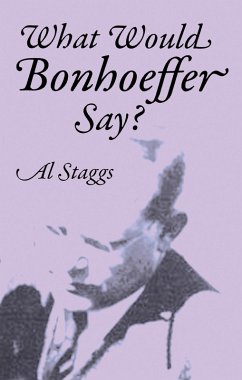 What Would Bonhoeffer Say? (eBook, PDF) - Staggs, Al