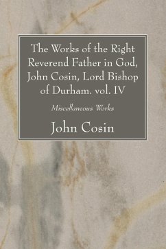 The Works of the Right Reverend Father in God, John Cosin, Lord Bishop of Durham. vol. IV (eBook, PDF)