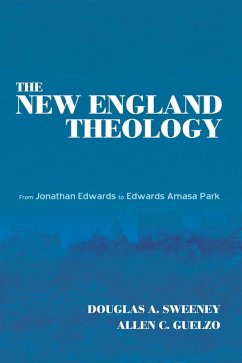 The New England Theology (eBook, PDF) - Sweeney, Douglas A.; Guelzo, Allen C.
