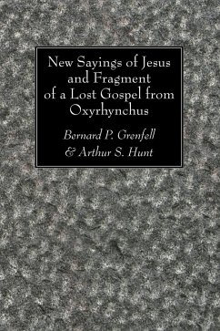 New Sayings of Jesus and Fragment of a Lost Gospel from Oxyrhynchus (eBook, PDF) New Sayings of Jesus and Fragment of a Lost Gospel from Oxyrhynchus (eBook, PDF)