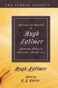 Sermons and Remains of Hugh Latimer, Sometime Bishop of Worcester, Martyr, 1555 (eBook, PDF) Sermons and Remains of Hugh Latimer, Sometime Bishop of Worcester, Martyr, 1555 (eBook, PDF)
