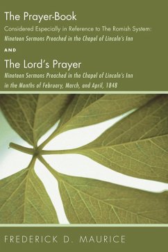 The Prayer - Book Considered Especially in Reference to the Romish System: Nineteen Sermons Preached in the Chapel of Lincoln's Inn, and The Lord's Prayer: Nineteen Sermons Preached in the Chapel of Lincoln's Inn in the Months of February, March, and April, 1848 (eBook, PDF)