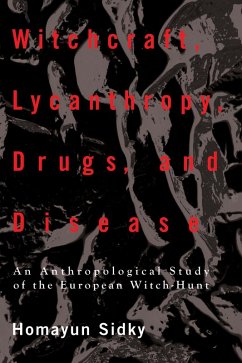 Witchcraft, Lycanthropy, Drugs and Disease (eBook, PDF) - Sidky, Homayun