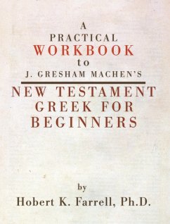 A Practical Workbook to J. Gresham Machen's New Testament Greek for Beginners (eBook, PDF)