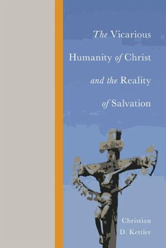 The Vicarious Humanity of Christ and the Reality of Salvation (eBook, PDF) - Kettler, Christian D.