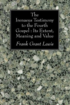 The Irenaeus Testimony to the Fourth Gospel: Its Extent, Meaning and Value (eBook, PDF)