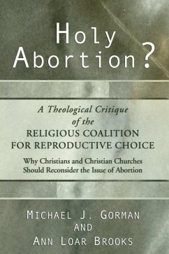 Holy Abortion? A Theological Critique of the Religious Coalition for Reproductive Choice (eBook, PDF) - Gorman, Michael J.; Loar Brooks, Ann