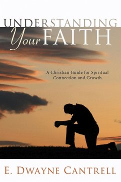 Understanding Your Faith (eBook, PDF) - Cantrell, E. Dwayne