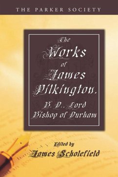 The Works of James Pilkington, B.D., Lord Bishop of Durham (eBook, PDF)