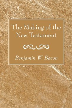 The Making of the New Testament (eBook, PDF) - Bacon, Benjamin W.