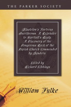 Stapleton's Fortress Overthrown. A Rejoinder to Martiall's Reply. A Discovery of the Dangerous Rock of the Popish Church Commended by Sanders. (eBook, PDF)