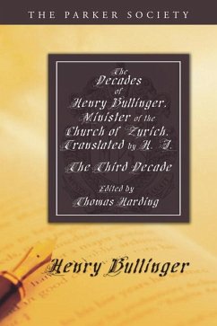 The Decades of Henry Bullinger, Minister of the Church of Zurich, Translated by H. I. (eBook, PDF)