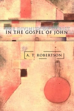 The Divinity of Christ in the Gospel of John (eBook, PDF) - Robertson, A. T.