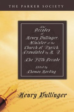 The Decades of Henry Bullinger, Minister of the Church of Zurich, Translated by H. I. (eBook, PDF)