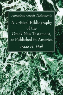 American Greek Testaments. A Critical Bibliography of the Greek New Testament, as Published in America (eBook, PDF)