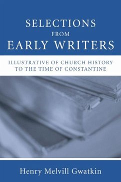 Selections from Early Writers Illustrative of Church History to the Time of Constantine (eBook, PDF)
