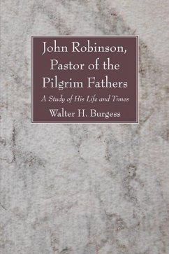 John Robinson, Pastor of the Pilgrim Fathers (eBook, PDF) John Robinson, Pastor of the Pilgrim Fathers (eBook, PDF)