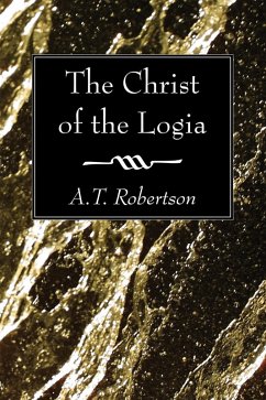 The Christ of the Logia (eBook, PDF) - Robertson, A. T.